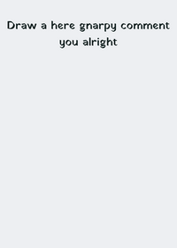 Draw you a gnarpy here comment alright