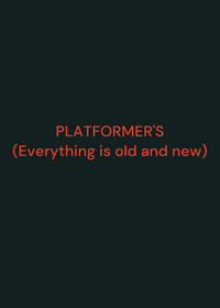 Platformer's (Everything is old and new)