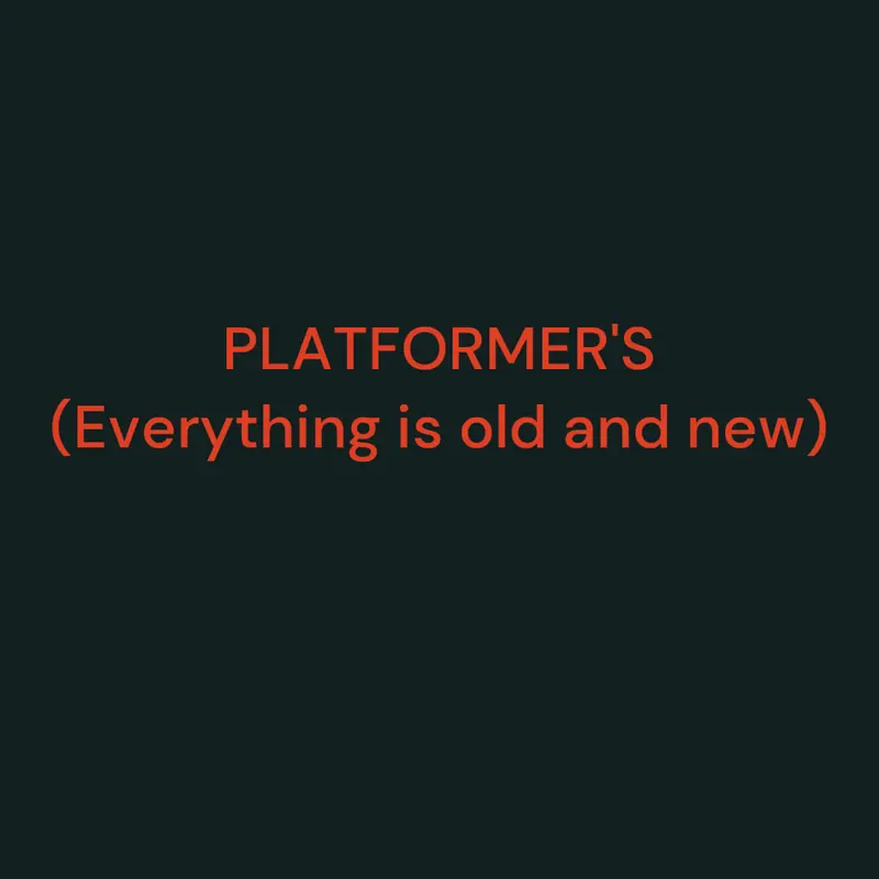 Platformer's (Everything is old and new) by @CatYoshi44FAKE
