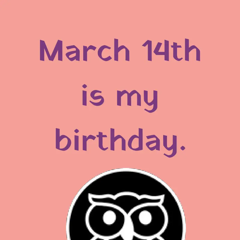 March 14th is my birthday. by @glorpyyy