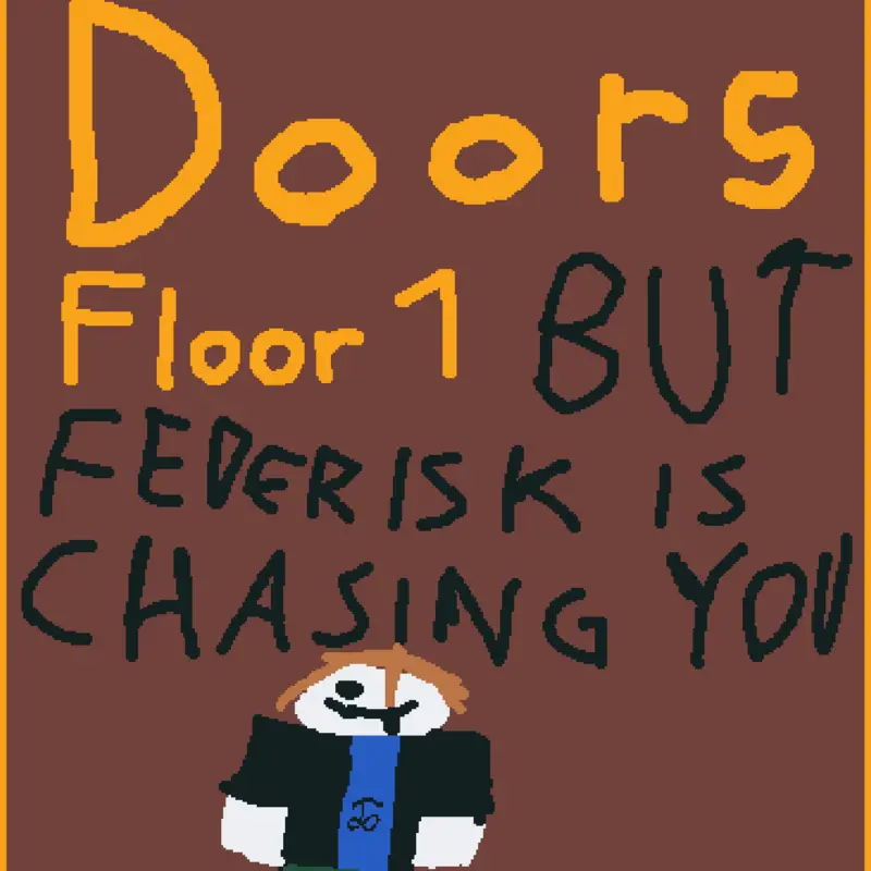 Doors 1 but federisk is chasing you by @ChrisGal13