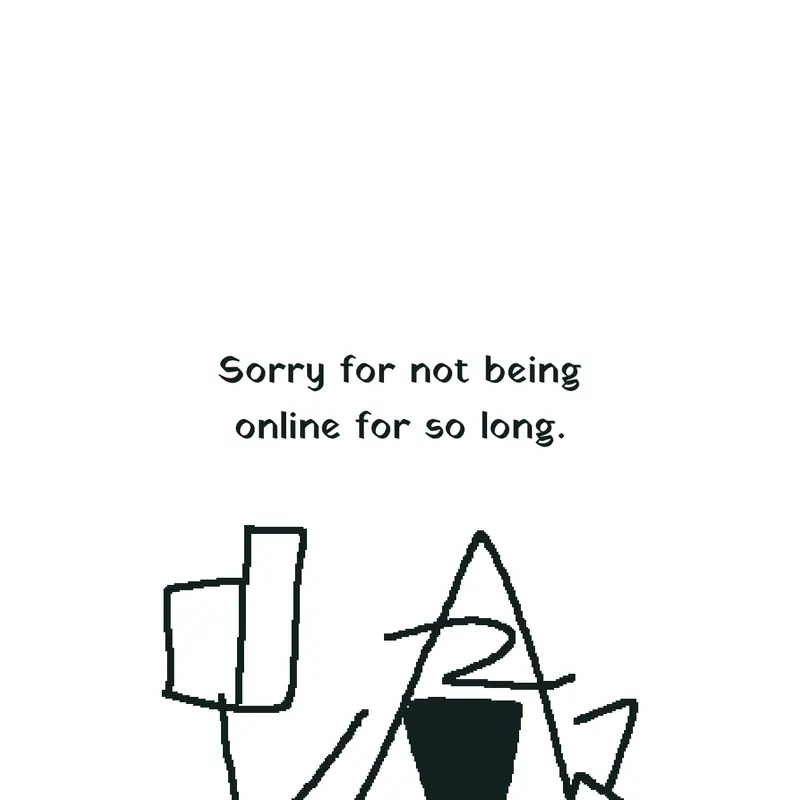 Sorry for being offline for so long by @YeepYeepington