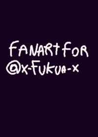Fanart for @X-FUKUA-X !!!