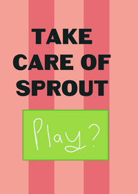 Take care of sprout!!