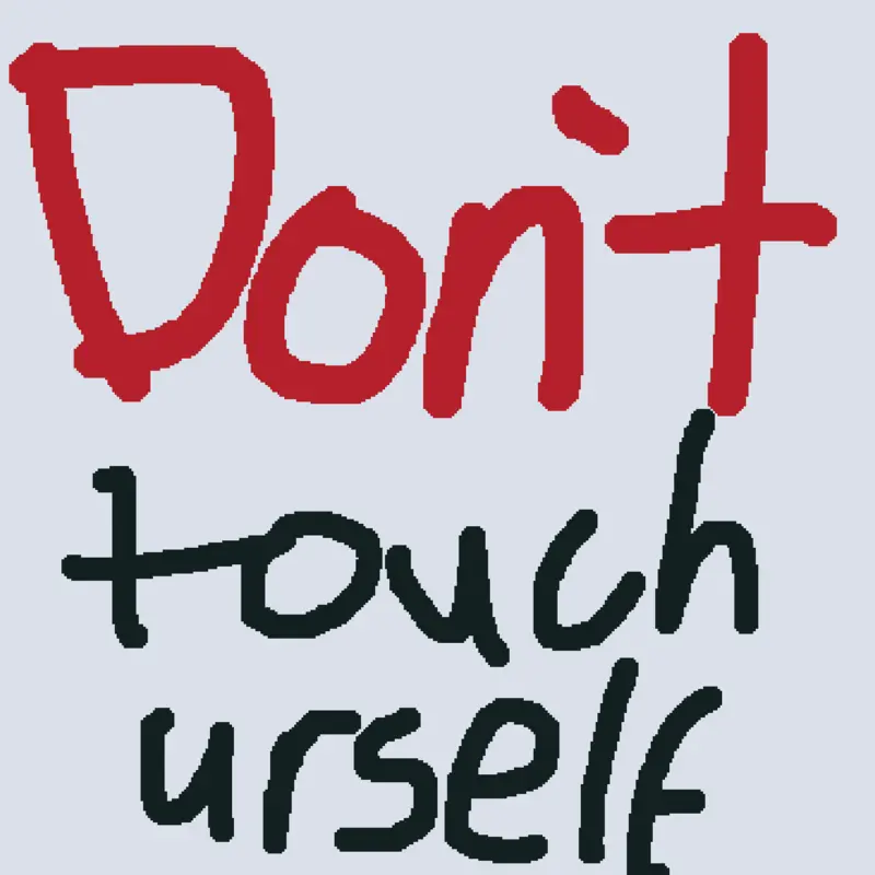 Don't Touch yourself by @gyoza1000