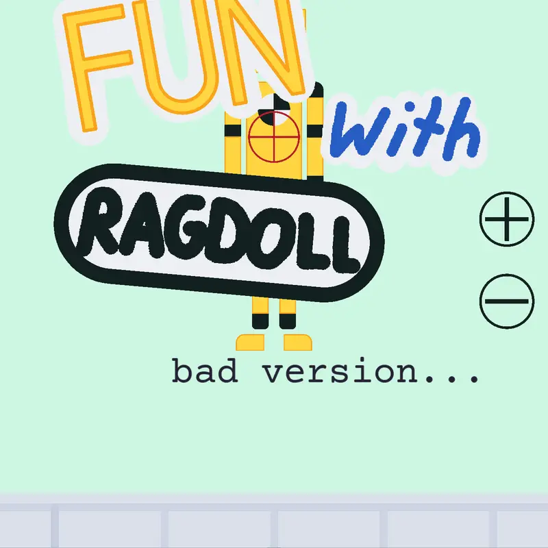 Fun With Ragdolls: bad version by @LuckyStrikeplane