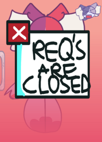 REQUESTS ARE CURRENTLY CLOSED BECAUSE I AM...