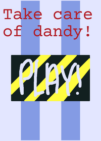 Take care of dandy!