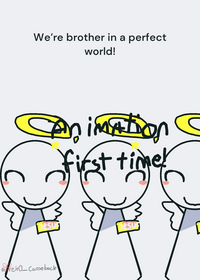 We're all brothers in a perfect world!