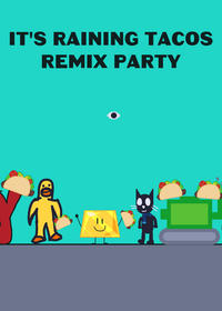 Raining tacos remix party!