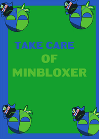 TAKE CARE OF MINBLOXER!!!