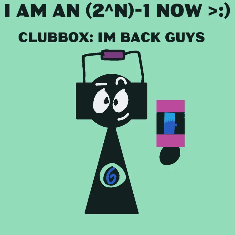 I am (2^N) - 1 now >:) by @PI_your_freind