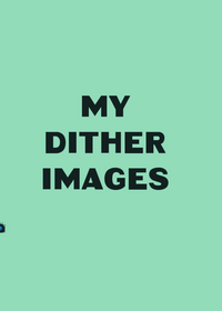 All my dither images