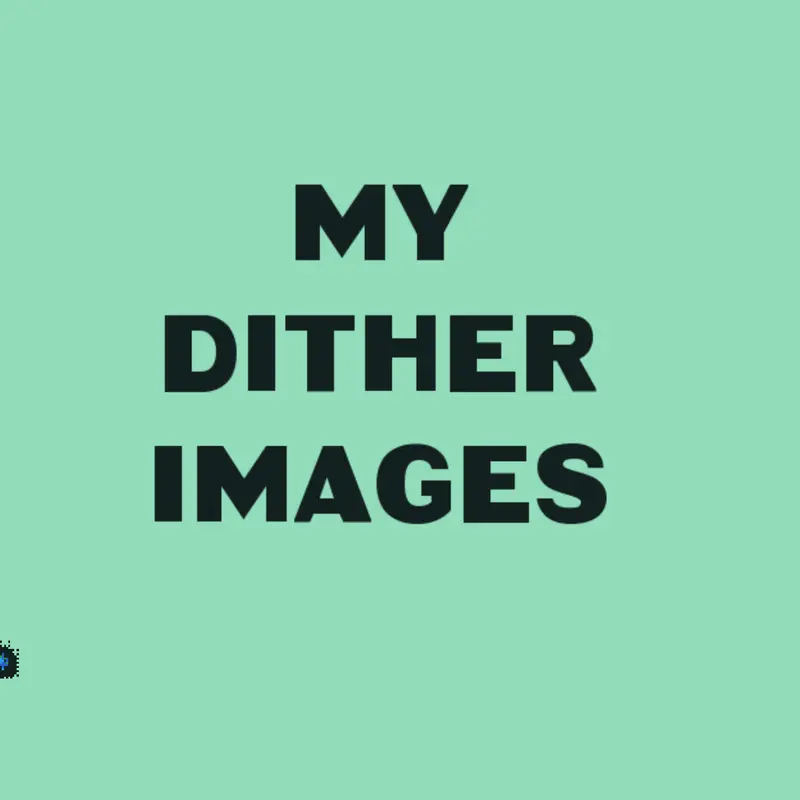 All my dither images by @the_badge_makes_things