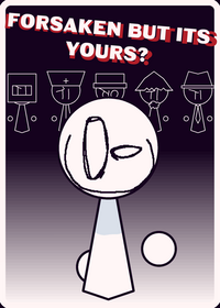 Forsaken but it's Yours?