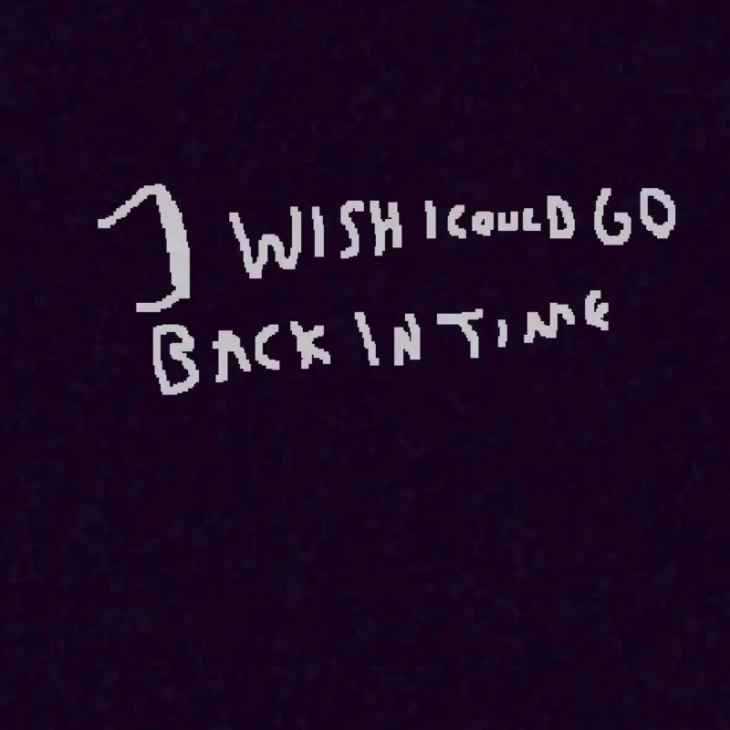I Wish I Could Go Back In Time by @HiMyNameIsStatic