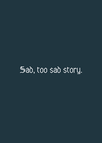 Sad, too sad story.