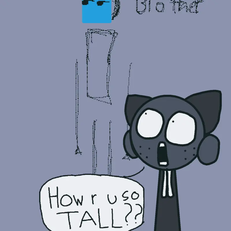 WHY ARE YOU SO TALL by @ItzGrayyyy