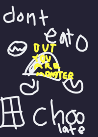 Dont eat chocolate but you are monster