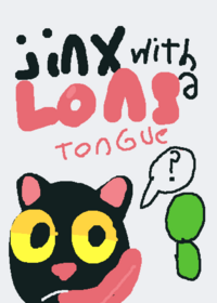 Jinx with a long tongue