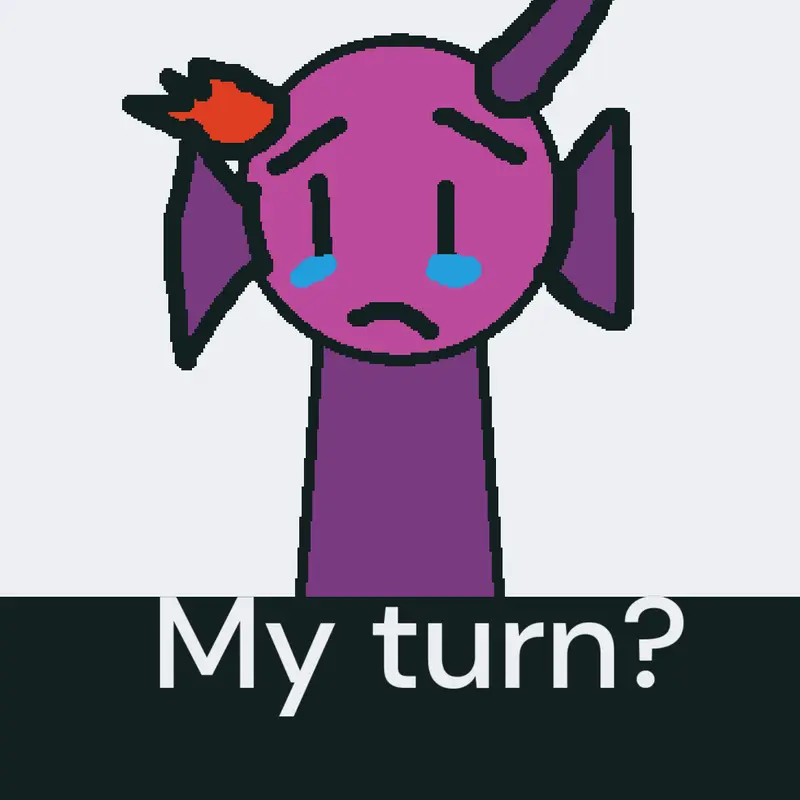 It’s my turn by @Bean8675309