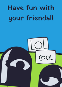 Have fun with your friends!!
