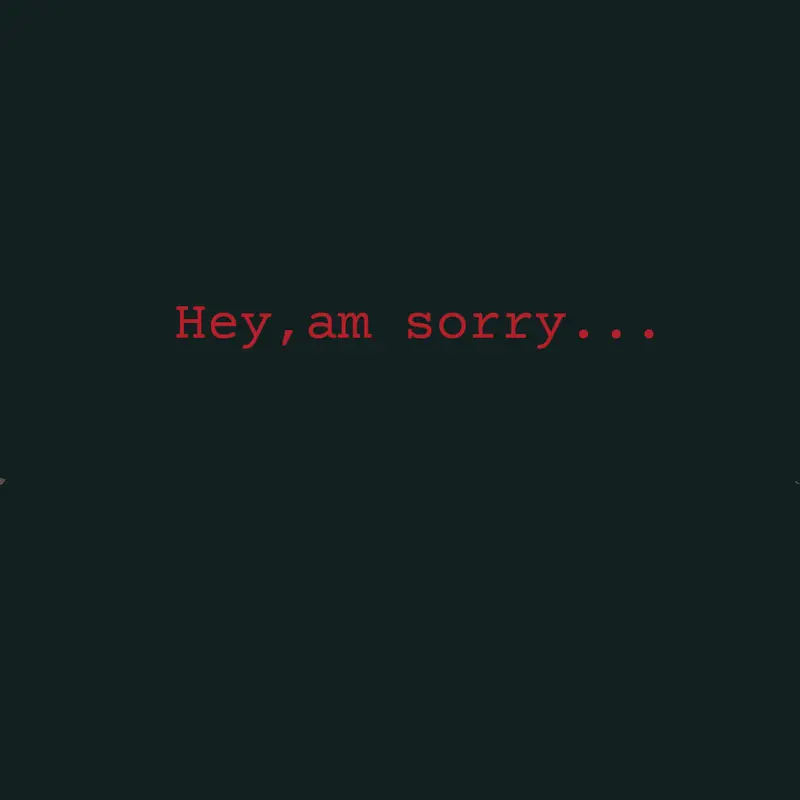 Hey,am sorry... by @Am_an_IDI0T