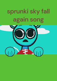 sprunki sky fall again song