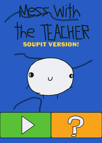 Mess with the Teacher ,Version Soupit