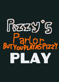 Pizzy's parlor but you play as pizzy