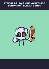 Remixslop burger decks back in 2022 (unc)