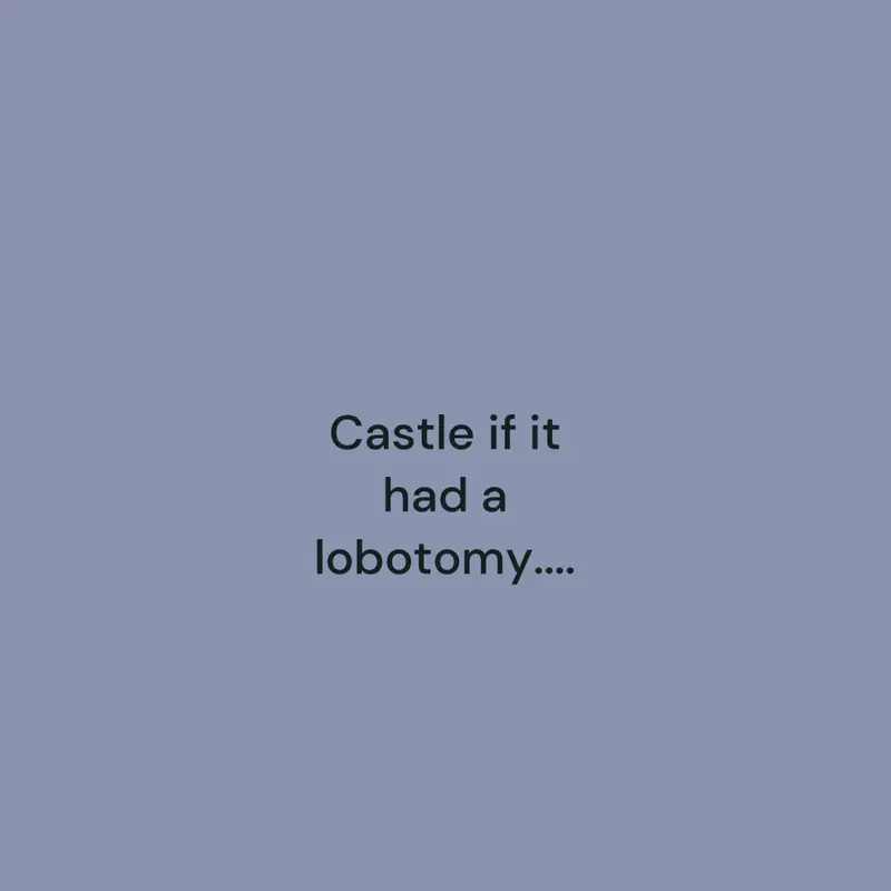 Castle if it had a lobotomy by @Carsen22