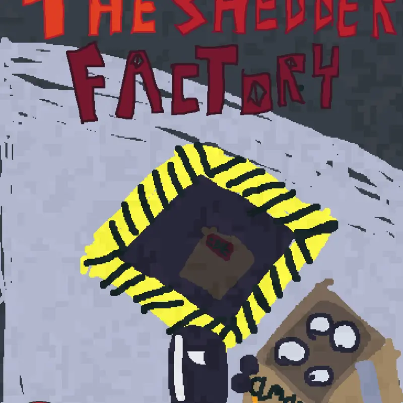 The Shedder Factory by @ILove777