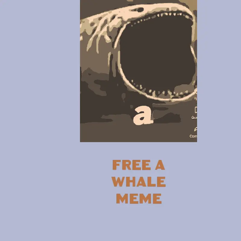 Free A, whale meme image by @geon_super_intercepts