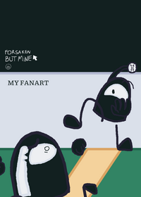 MY FANART FORSAKEN BUT MINE
