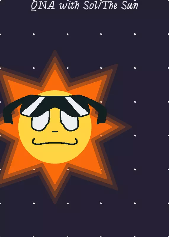 QnA with ya boy Sol(or The Sun) by @The_Entity-2025
