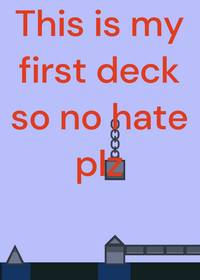 My first deck plz no hate