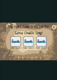 Larva Credits Song!