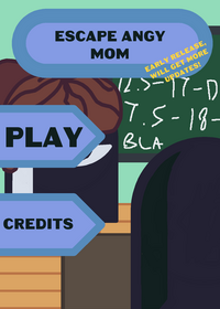 Escape angy mom!