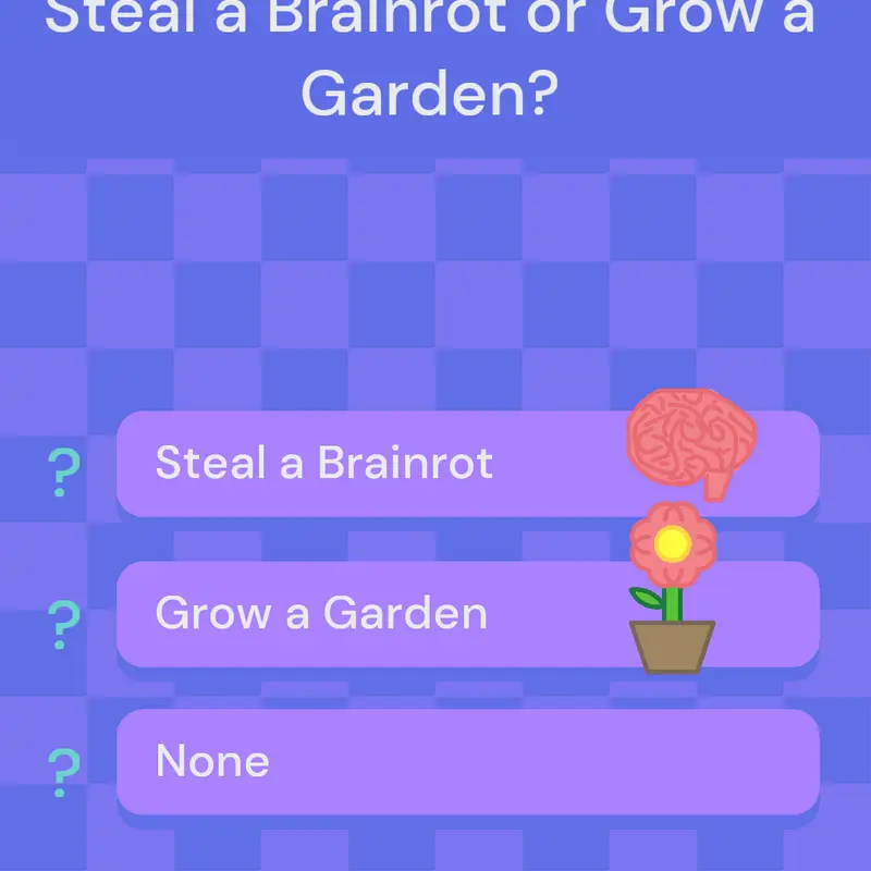 Steal a Brainrot or Grow a Garden? by @AwesomePolls