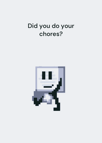 Did you do your chores?