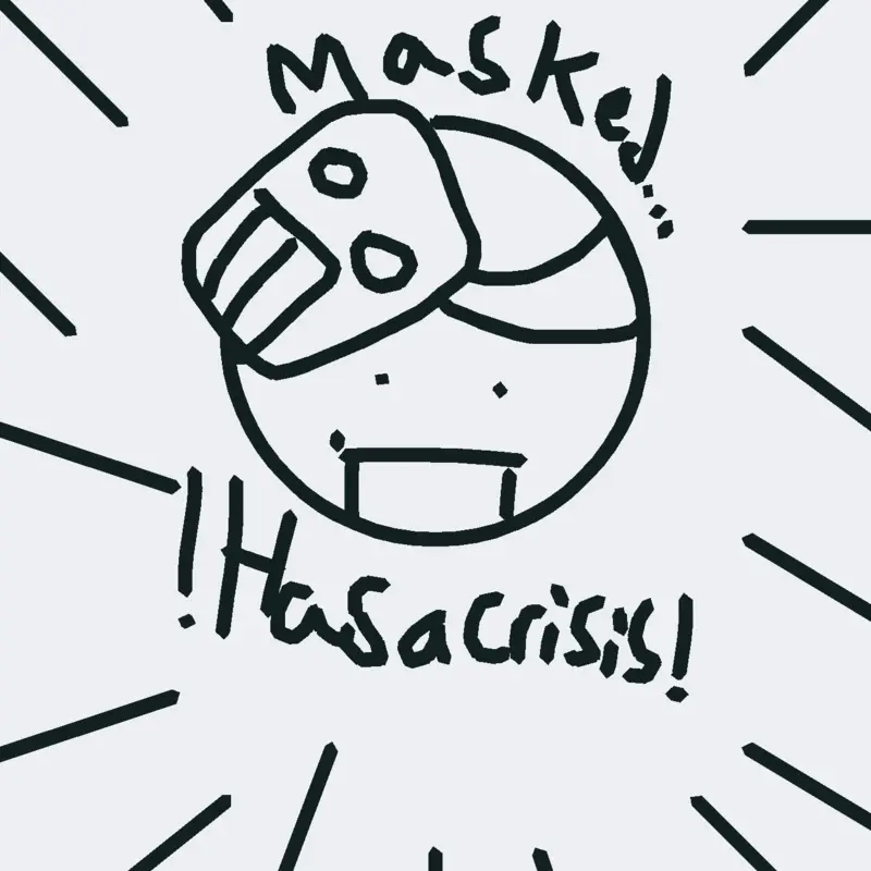 Masked has a crisis by @A_MaskedFigure