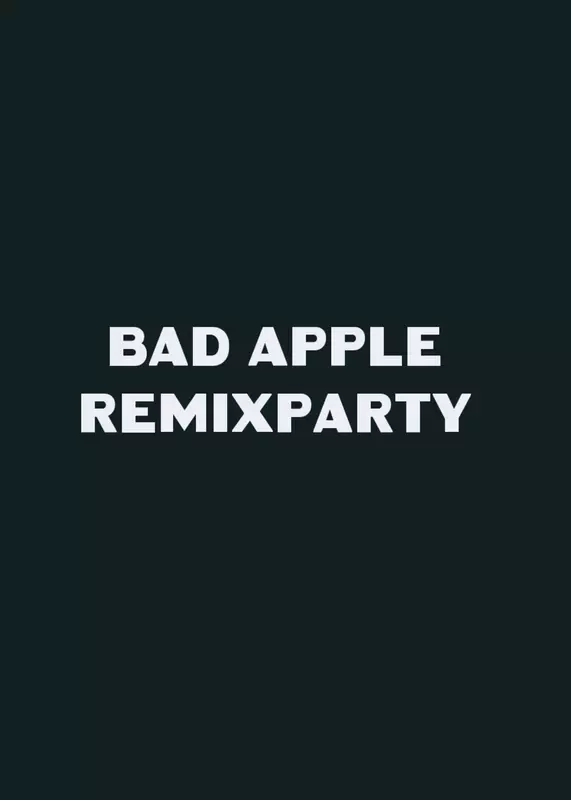Bad Apple Remixparty by @Notlucki1