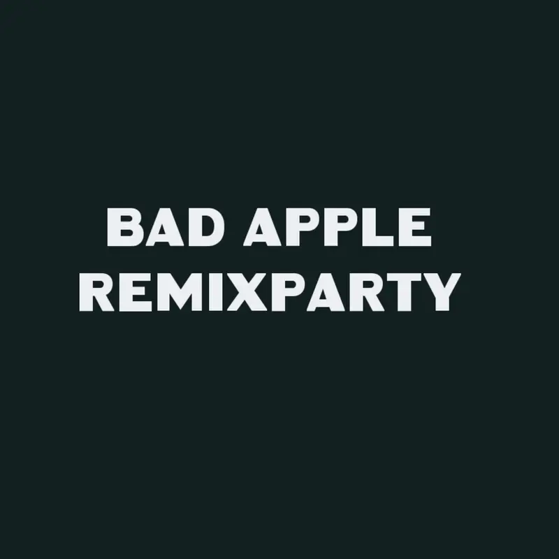 Bad Apple Remixparty by @Notlucki1