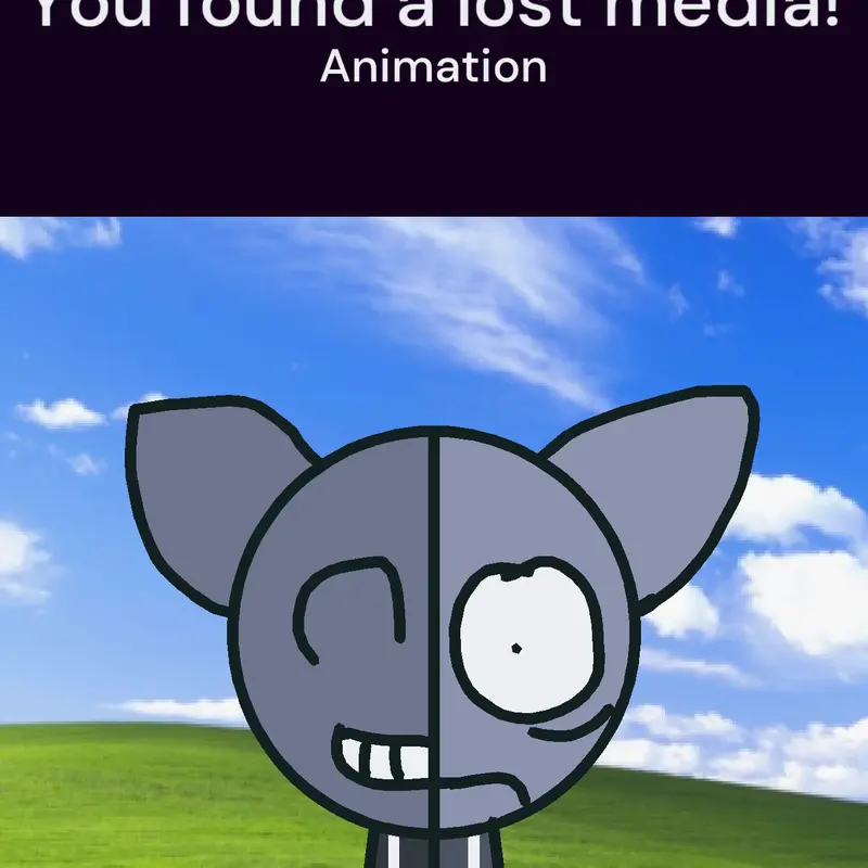 You Found a Lost Media! by @ItzGrayyyy