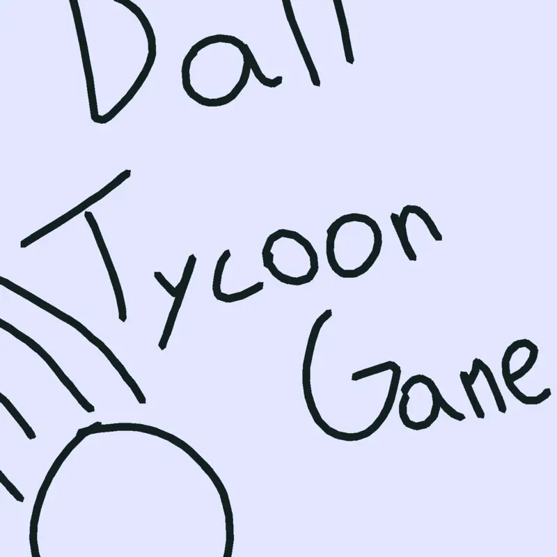 Ball tycoon game by @HiHelloGoodmorning