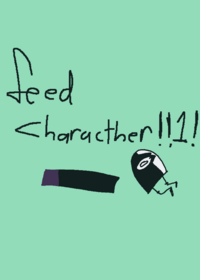 Feed character!!1!
