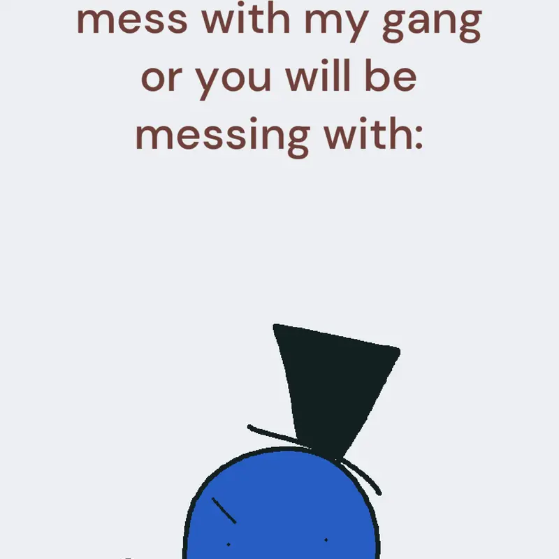 YOU better not mess with MY gang by @bluesphere_remastered