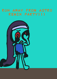 Run away from astro remix party!!!