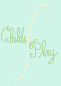 Child's Play —————— I-M-P-O-S-S-I-B-L-E